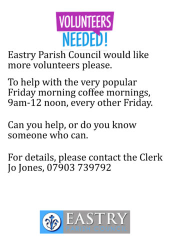 Eastry Parish Council would like more volunteers please.  To help with the very popular Friday morning coffee mornings, 9am-12 noon, every other Friday.  Can you help, or do you know someone who can.  For details, please contact the Clerk Jo Jones, 07903 739792