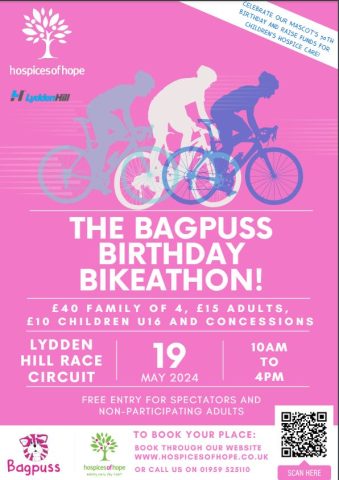 THE BAGPUSS
BIRTHDAY
BIKEATHON!
£ 4 0 F A M I L Y O F 4 , £ 1 5 A D U L T S ,
£ 1 0 C H I L D R E N U 1 6 A N D C O N C E S S I O N S
MAY 2024
19
10AM
TO
4PM
LYDDEN
HILL RACE
CIRCUIT
